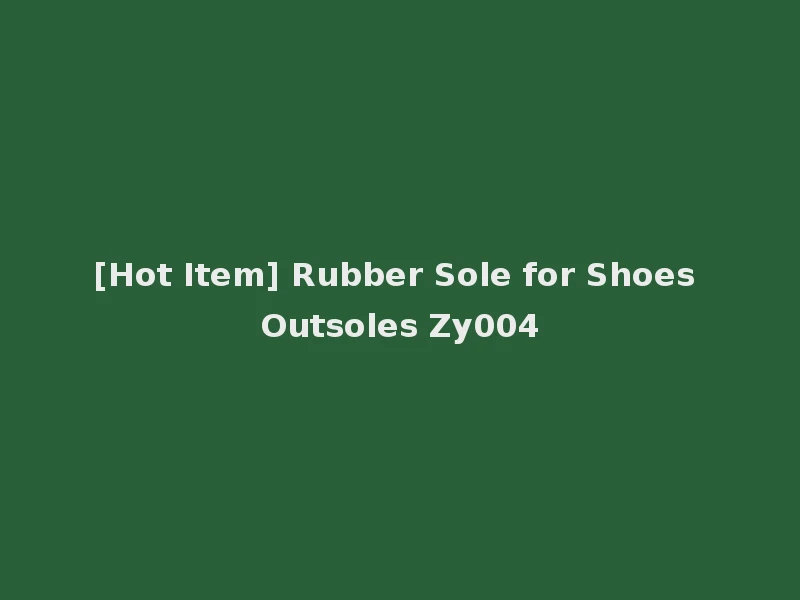 [Hot Item] Rubber Sole for Shoes Outsoles Zy004
