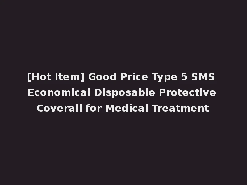 [Hot Item] Good Price Type 5 SMS Economical Disposable Protective Coverall for Medical Treatment