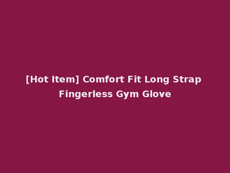 [Hot Item] Comfort Fit Long Strap Fingerless Gym Glove