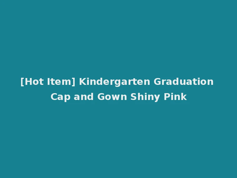 [Hot Item] Kindergarten Graduation Cap and Gown Shiny Pink