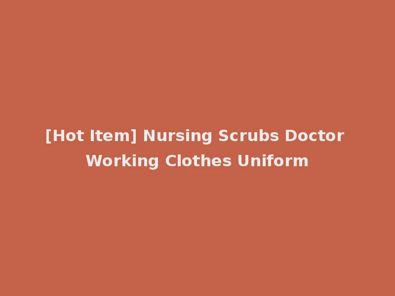 [Hot Item] Nursing Scrubs Doctor Working Clothes Uniform