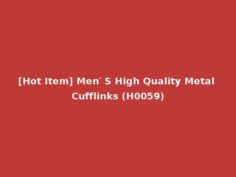 [Hot Item] Men′ S High Quality Metal Cufflinks (H0059)