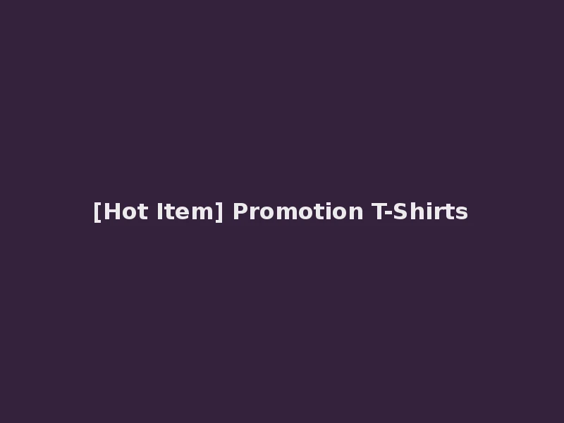 [Hot Item] Promotion T-Shirts