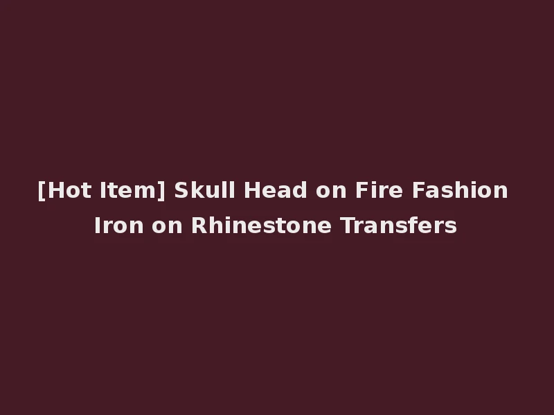[Hot Item] Skull Head on Fire Fashion Iron on Rhinestone Transfers