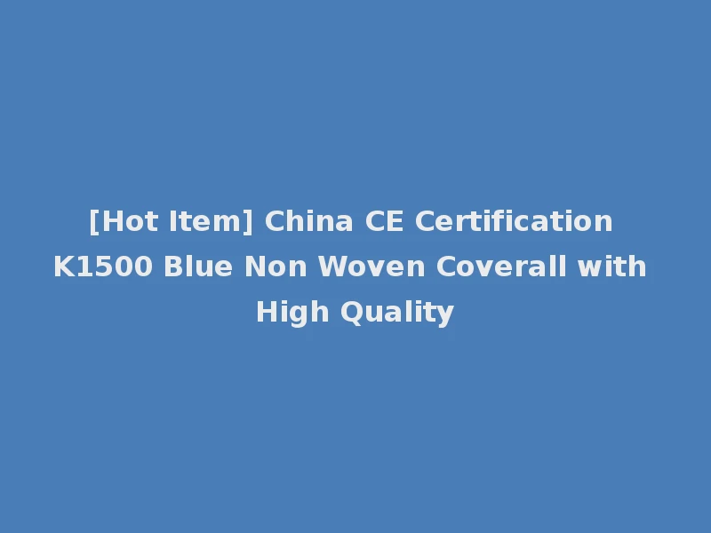 [Hot Item] China CE Certification K1500 Blue Non Woven Coverall with High Quality