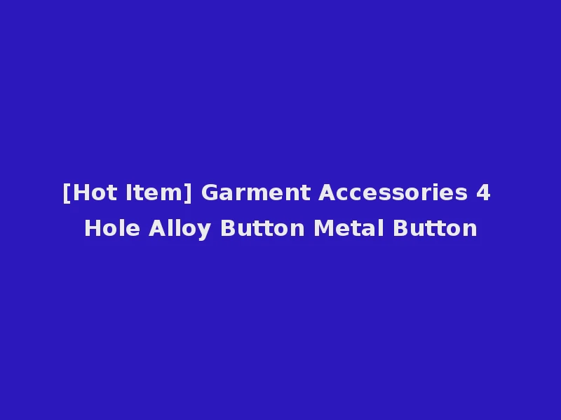 [Hot Item] Garment Accessories 4 Hole Alloy Button Metal Button