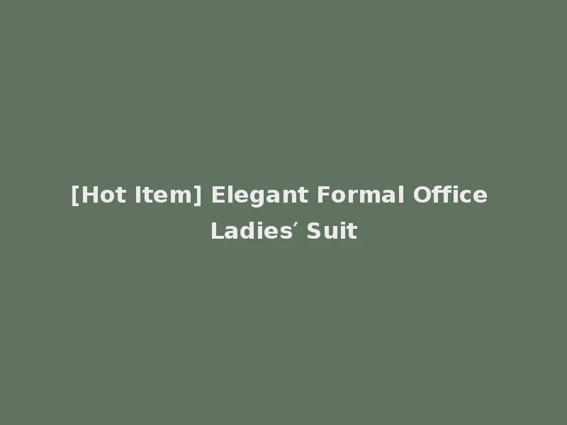 [Hot Item] Elegant Formal Office Ladies′ Suit