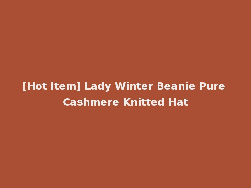 [Hot Item] Lady Winter Beanie Pure Cashmere Knitted Hat