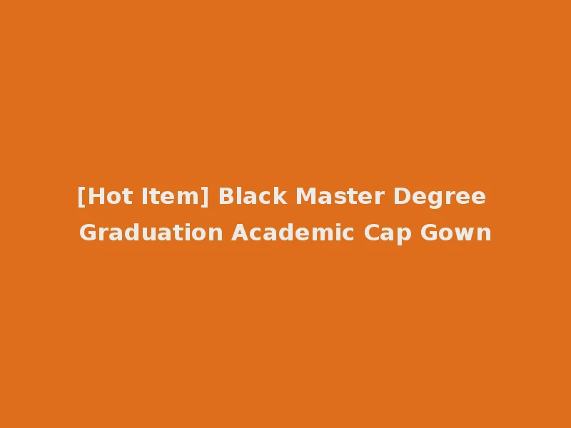 [Hot Item] Black Master Degree Graduation Academic Cap Gown