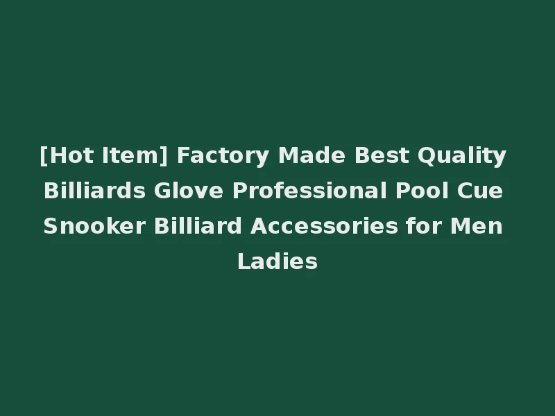 [Hot Item] Factory Made Best Quality Billiards Glove Professional Pool Cue Snooker Billiard Accessories for Men Ladies