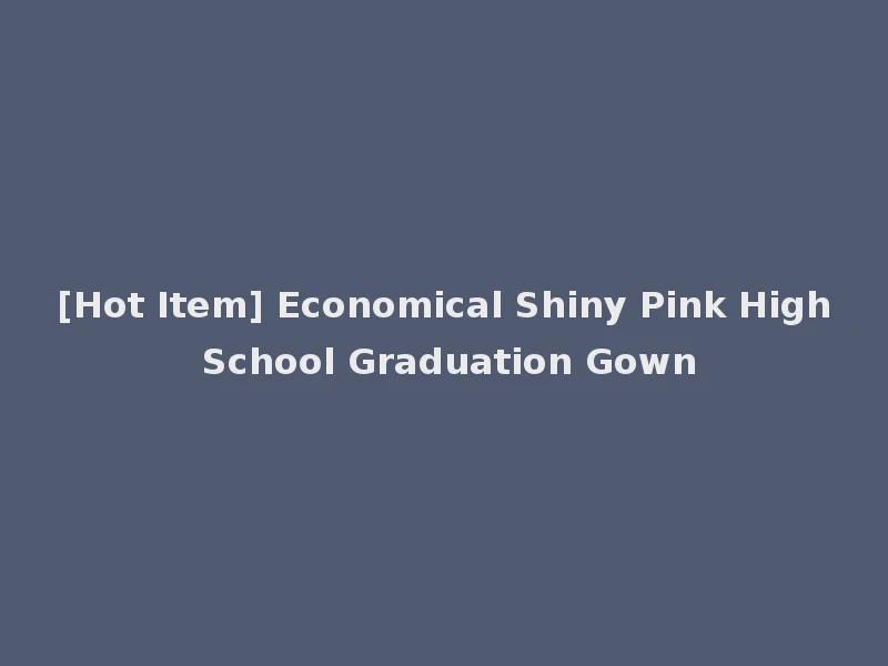 [Hot Item] Economical Shiny Pink High School Graduation Gown