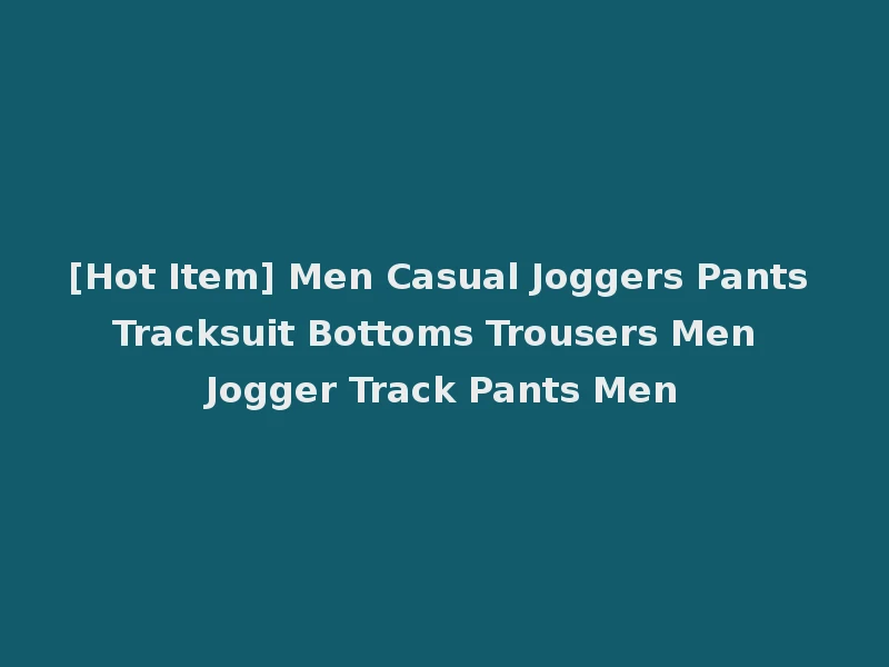[Hot Item] Men Casual Joggers Pants Tracksuit Bottoms Trousers Men Jogger Track Pants Men