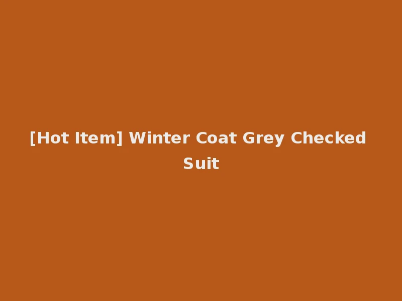 [Hot Item] Winter Coat Grey Checked Suit
