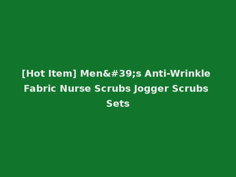 [Hot Item] Men's Anti-Wrinkle Fabric Nurse Scrubs Jogger Scrubs Sets