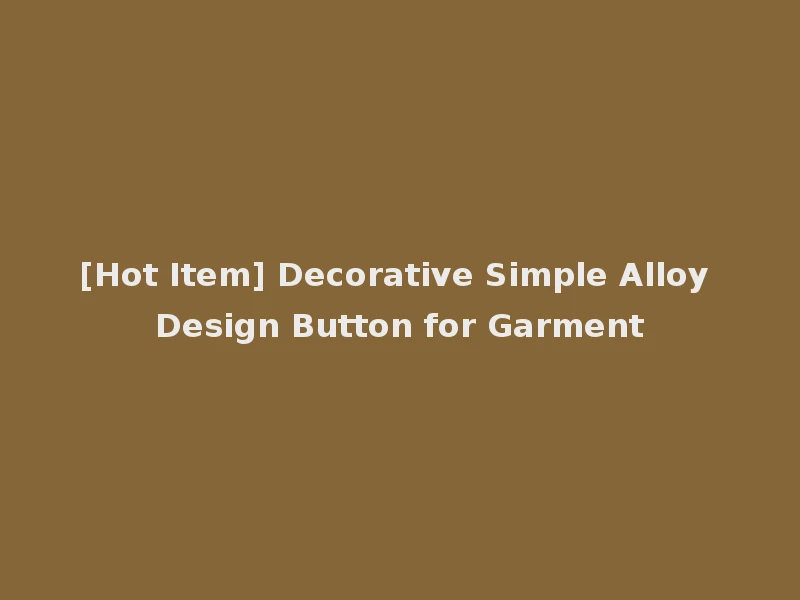 [Hot Item] Decorative Simple Alloy Design Button for Garment