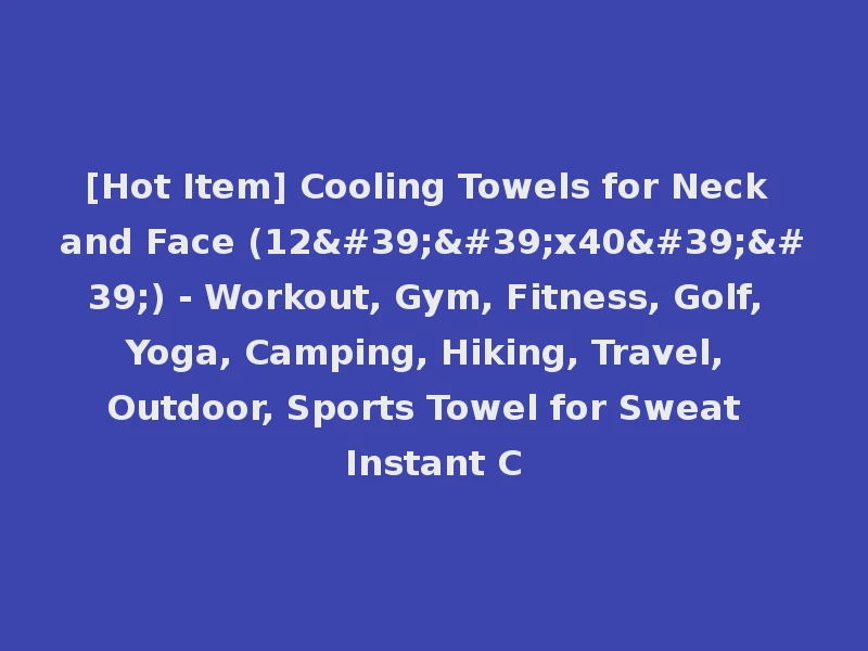 [Hot Item] Cooling Towels for Neck and Face (12''x40'') - Workout, Gym, Fitness, Golf, Yoga, Camping, Hiking, Travel, Outdoor, Sports Towel for Sweat Instant C