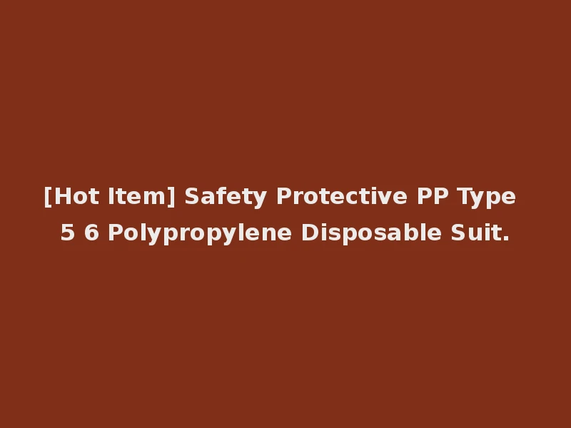 [Hot Item] Safety Protective PP Type 5 6 Polypropylene Disposable Suit.