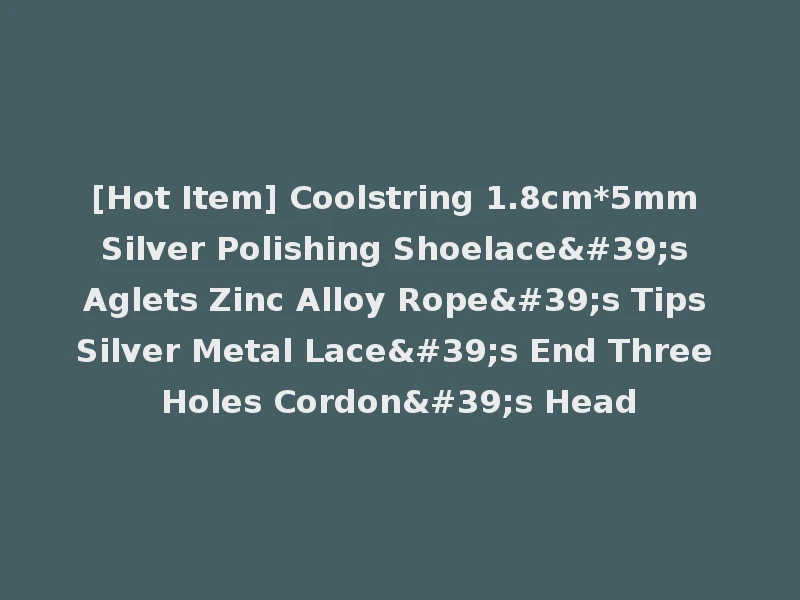[Hot Item] Coolstring 1.8cm*5mm Silver Polishing Shoelace's Aglets Zinc Alloy Rope's Tips Silver Metal Lace's End Three Holes Cordon's Head