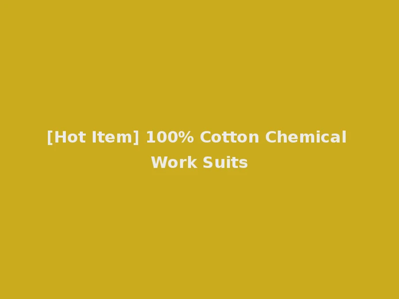 [Hot Item] 100% Cotton Chemical Work Suits