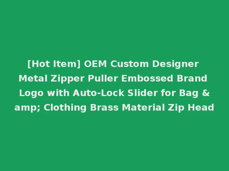 [Hot Item] OEM Custom Designer Metal Zipper Puller Embossed Brand Logo with Auto-Lock Slider for Bag & Clothing Brass Material Zip Head