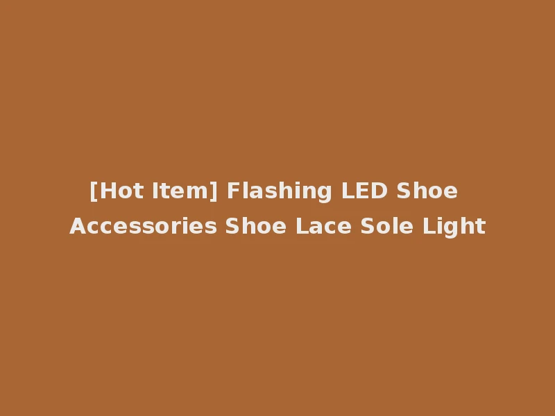 [Hot Item] Flashing LED Shoe Accessories Shoe Lace Sole Light