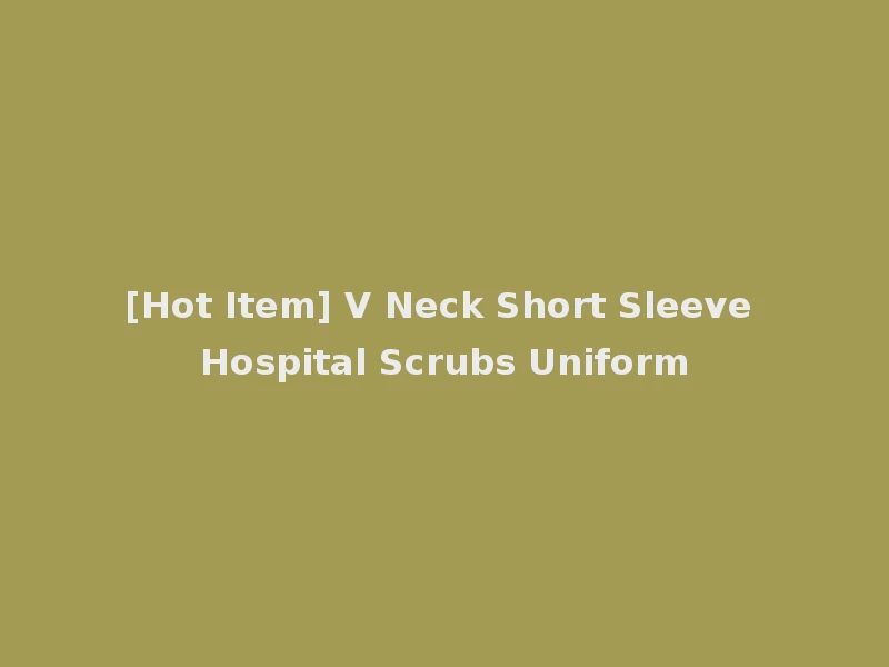 [Hot Item] V Neck Short Sleeve Hospital Scrubs Uniform