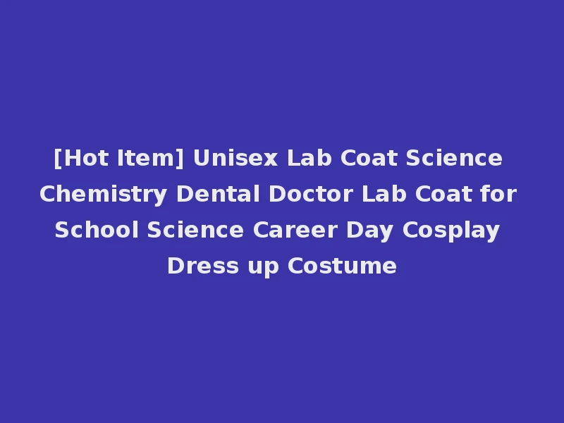 [Hot Item] Unisex Lab Coat Science Chemistry Dental Doctor Lab Coat for School Science Career Day Cosplay Dress up Costume