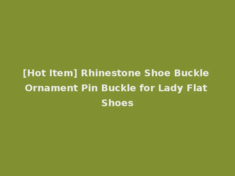 [Hot Item] Rhinestone Shoe Buckle Ornament Pin Buckle for Lady Flat Shoes