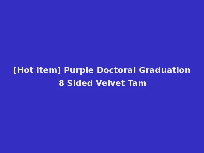[Hot Item] Purple Doctoral Graduation 8 Sided Velvet Tam