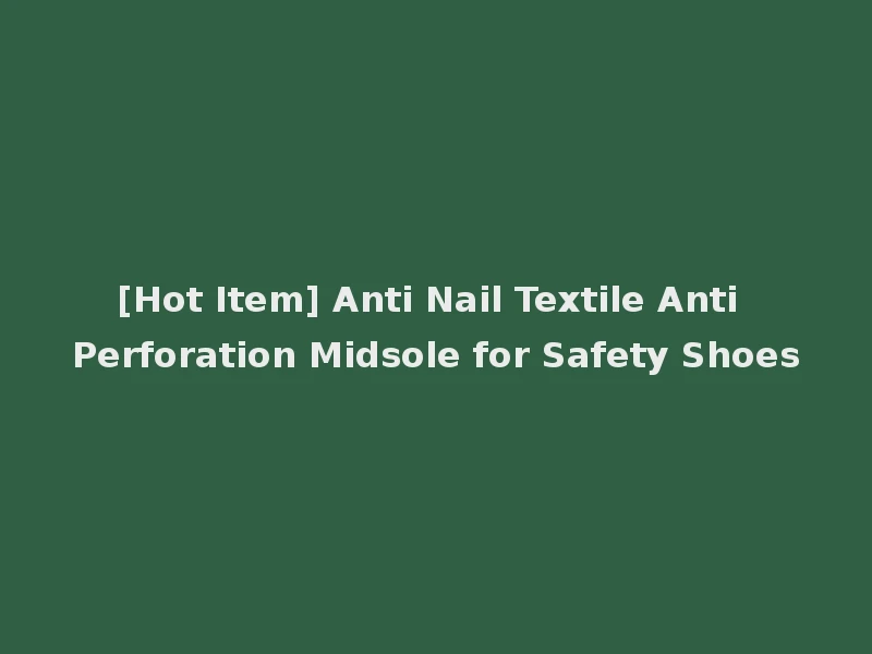 [Hot Item] Anti Nail Textile Anti Perforation Midsole for Safety Shoes