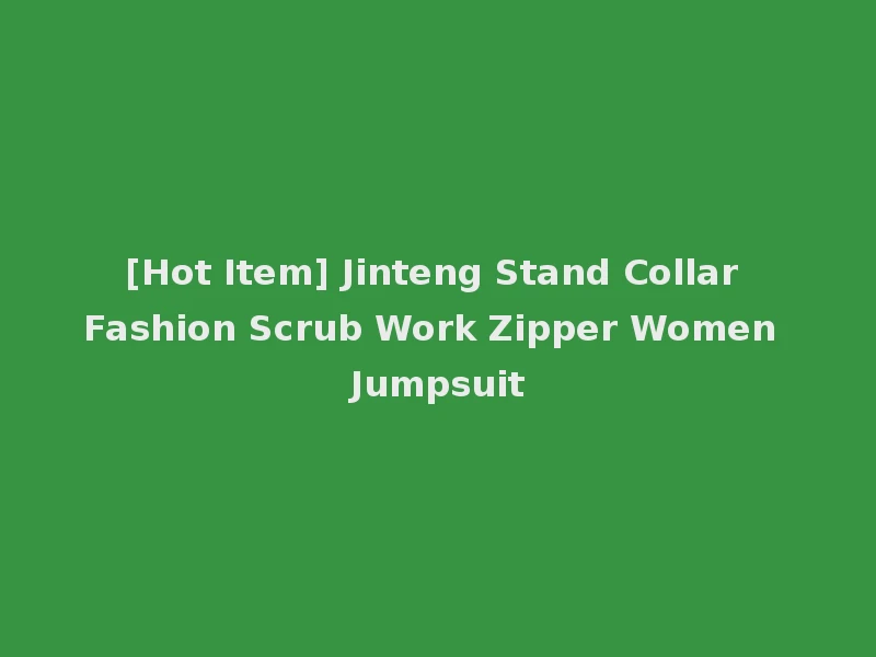[Hot Item] Jinteng Stand Collar Fashion Scrub Work Zipper Women Jumpsuit
