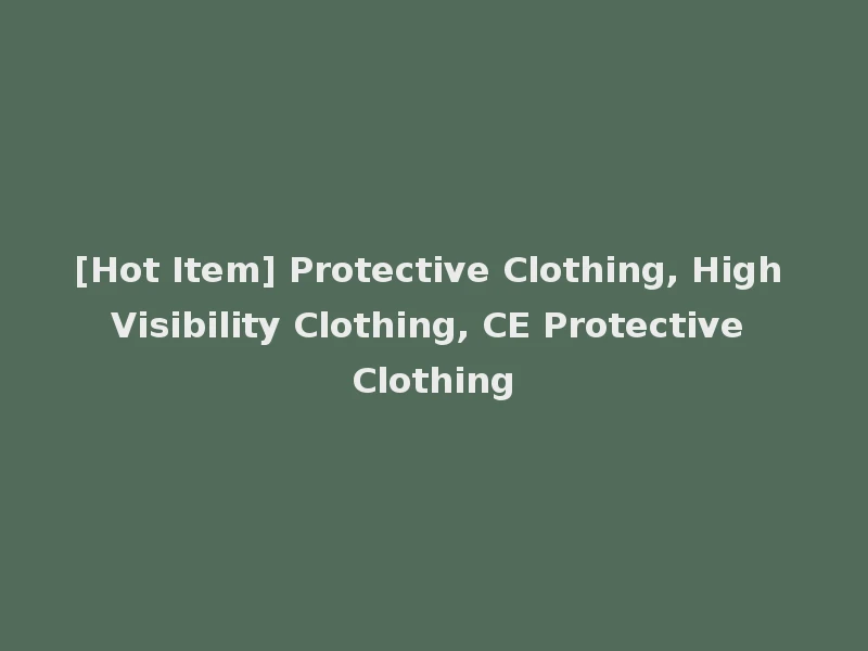 [Hot Item] Protective Clothing, High Visibility Clothing, CE Protective Clothing