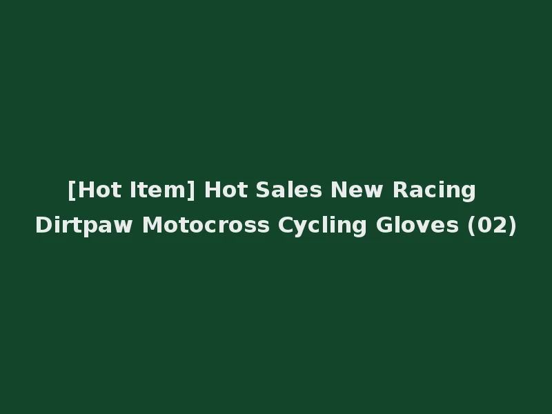 [Hot Item] Hot Sales New Racing Dirtpaw Motocross Cycling Gloves (02)
