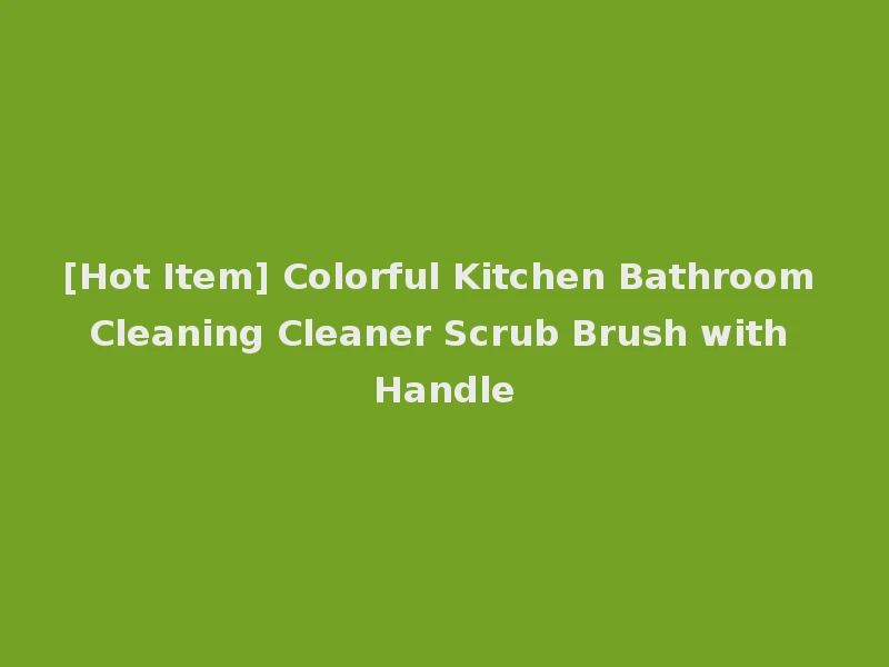 [Hot Item] Colorful Kitchen Bathroom Cleaning Cleaner Scrub Brush with Handle
