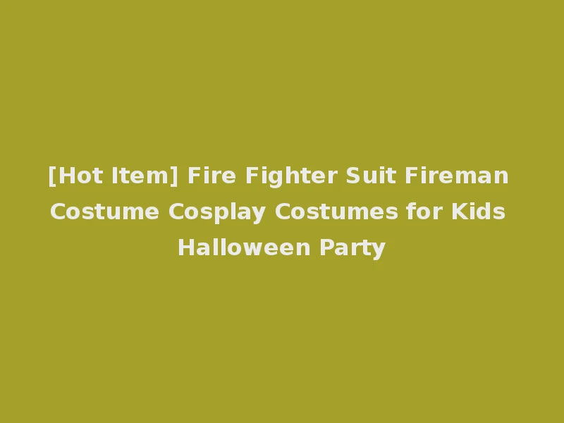 [Hot Item] Fire Fighter Suit Fireman Costume Cosplay Costumes for Kids Halloween Party