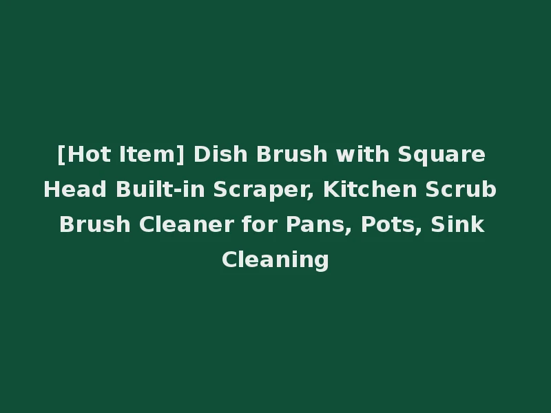 [Hot Item] Dish Brush with Square Head Built-in Scraper, Kitchen Scrub Brush Cleaner for Pans, Pots, Sink Cleaning