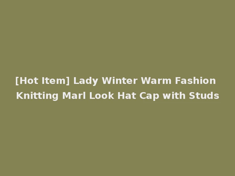 [Hot Item] Lady Winter Warm Fashion Knitting Marl Look Hat Cap with Studs