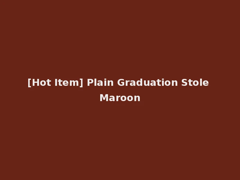 [Hot Item] Plain Graduation Stole Maroon
