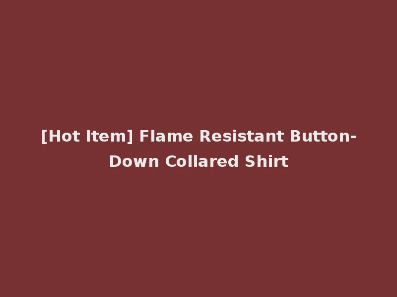 [Hot Item] Flame Resistant Button-Down Collared Shirt