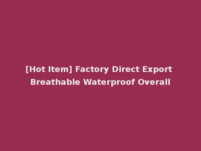 [Hot Item] Factory Direct Export Breathable Waterproof Overall