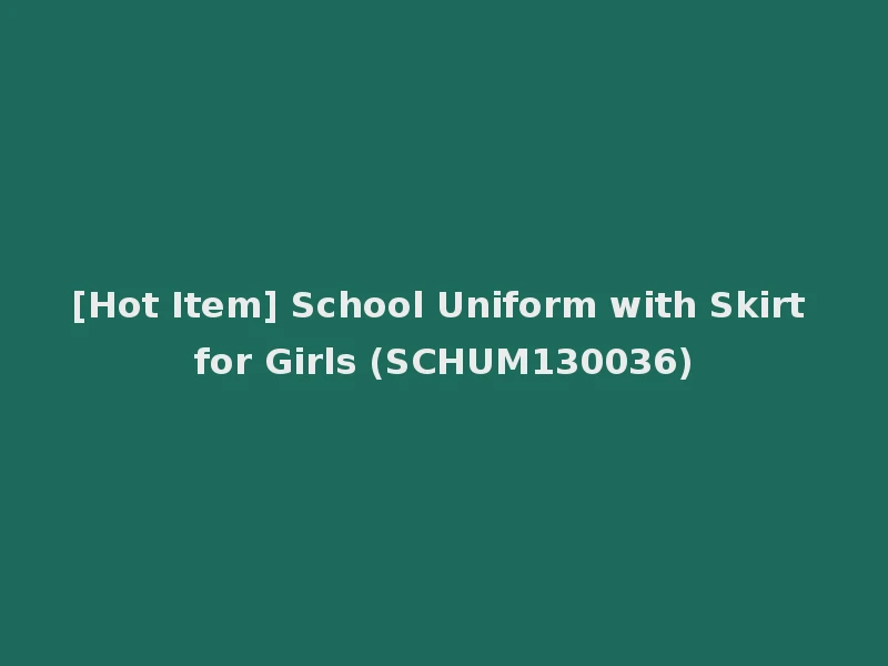 [Hot Item] School Uniform with Skirt for Girls (SCHUM130036)