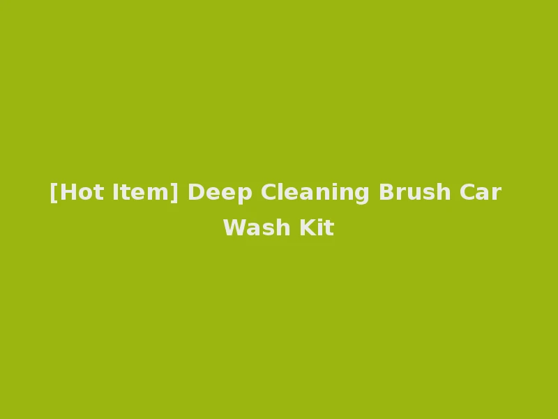 [Hot Item] Deep Cleaning Brush Car Wash Kit