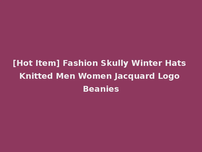 [Hot Item] Fashion Skully Winter Hats Knitted Men Women Jacquard Logo Beanies