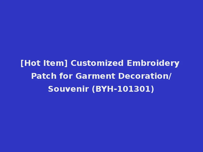 [Hot Item] Customized Embroidery Patch for Garment Decoration/Souvenir (BYH-101301)