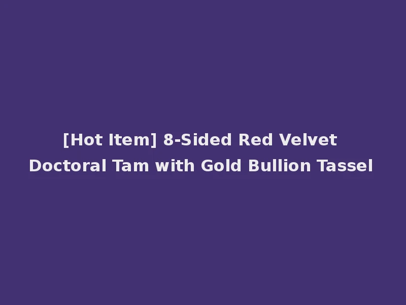 [Hot Item] 8-Sided Red Velvet Doctoral Tam with Gold Bullion Tassel