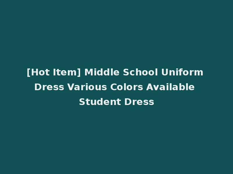 [Hot Item] Middle School Uniform Dress Various Colors Available Student Dress