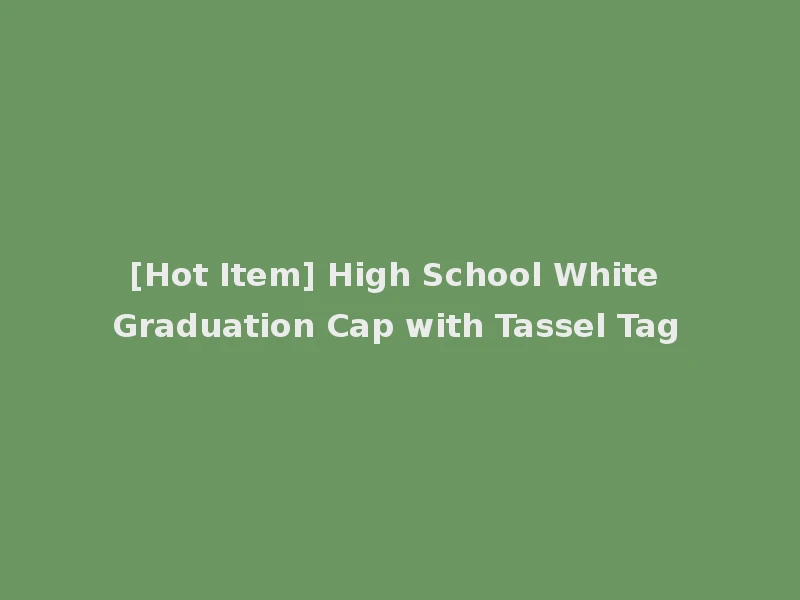 [Hot Item] High School White Graduation Cap with Tassel Tag