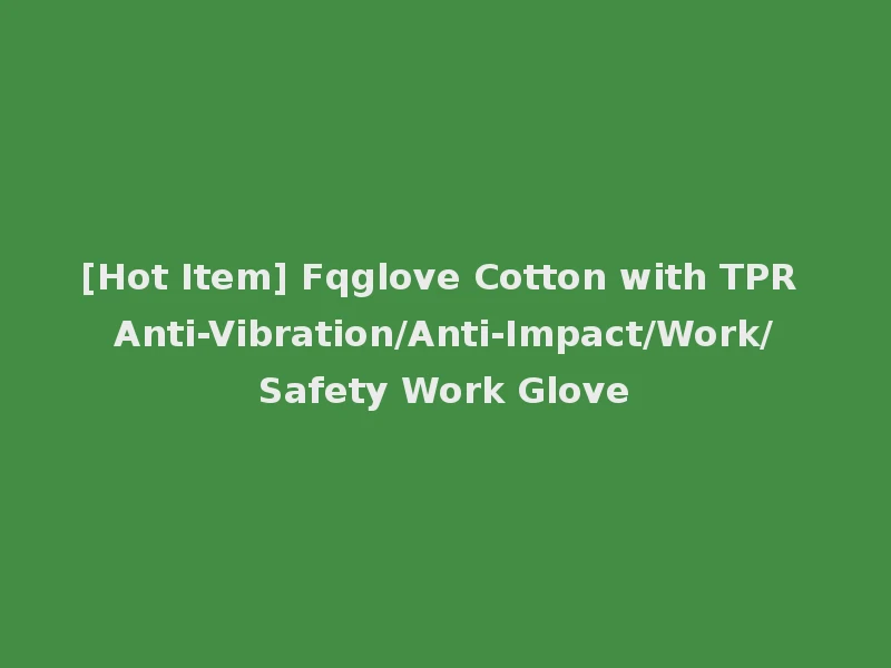 [Hot Item] Fqglove Cotton with TPR Anti-Vibration/Anti-Impact/Work/Safety Work Glove
