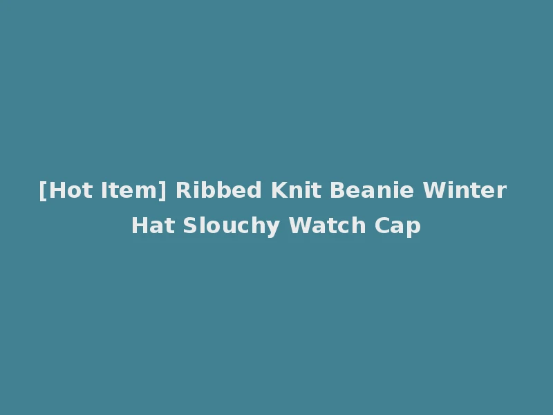[Hot Item] Ribbed Knit Beanie Winter Hat Slouchy Watch Cap