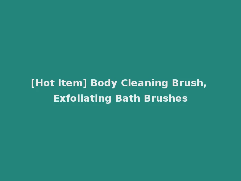 [Hot Item] Body Cleaning Brush, Exfoliating Bath Brushes